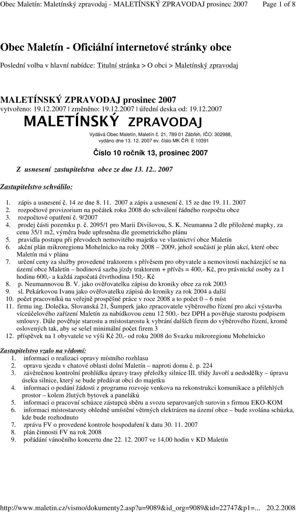 číslo MK ČR: E 10391 Číslo 10 ročník 13, prosinec 2007 Z usnesení zastupitelstva obce ze dne 13. 12.. 2007 Zastupitelstvo schválilo: 1. zápis a usnesení č. 14 ze dne 8. 11. 2007 a zápis a usnesení č.