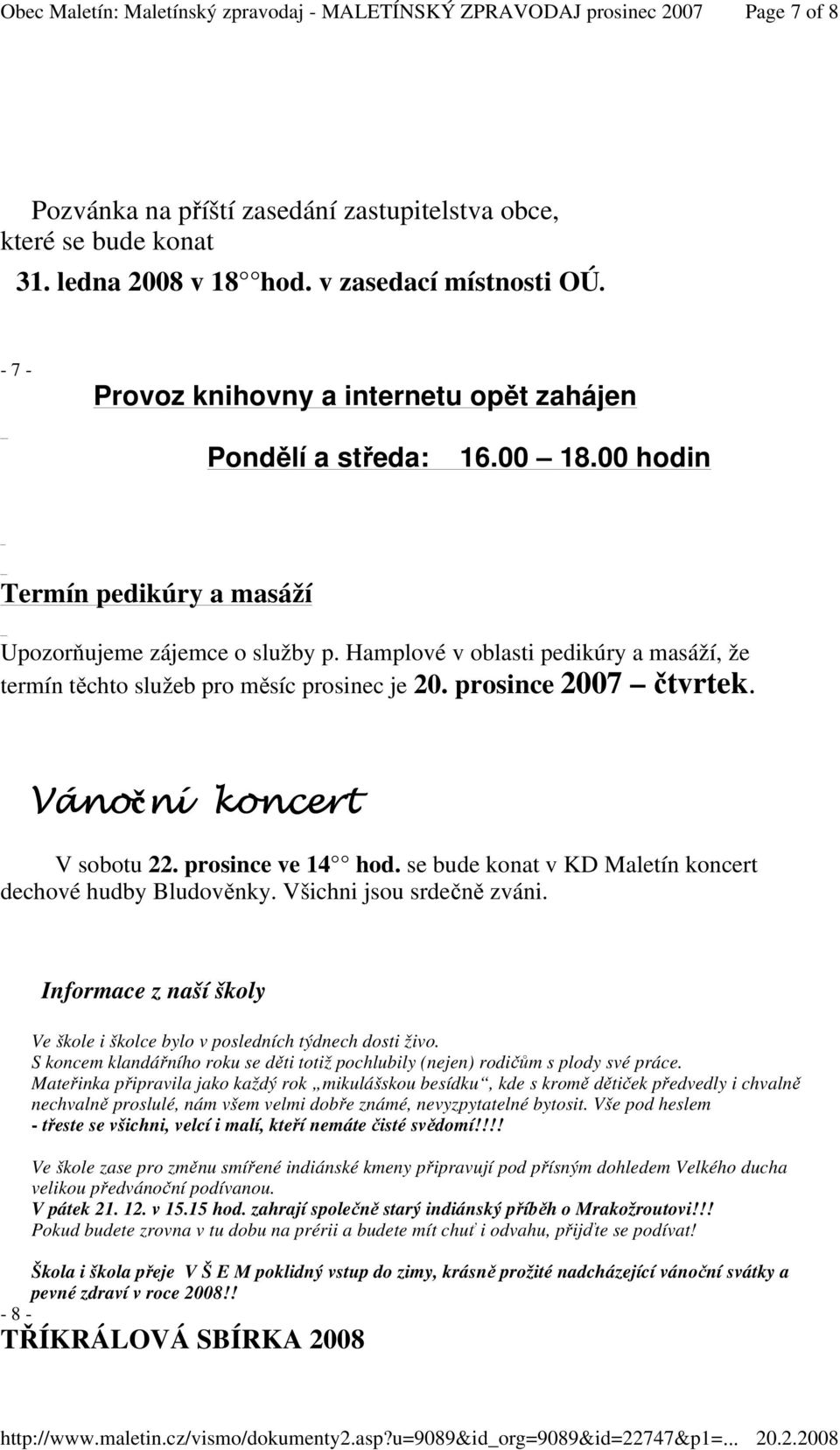 Vánoční ní koncert V sobotu 22. prosince ve 14 hod. se bude konat v KD Maletín koncert dechové hudby Bludověnky. Všichni jsou srdečně zváni.