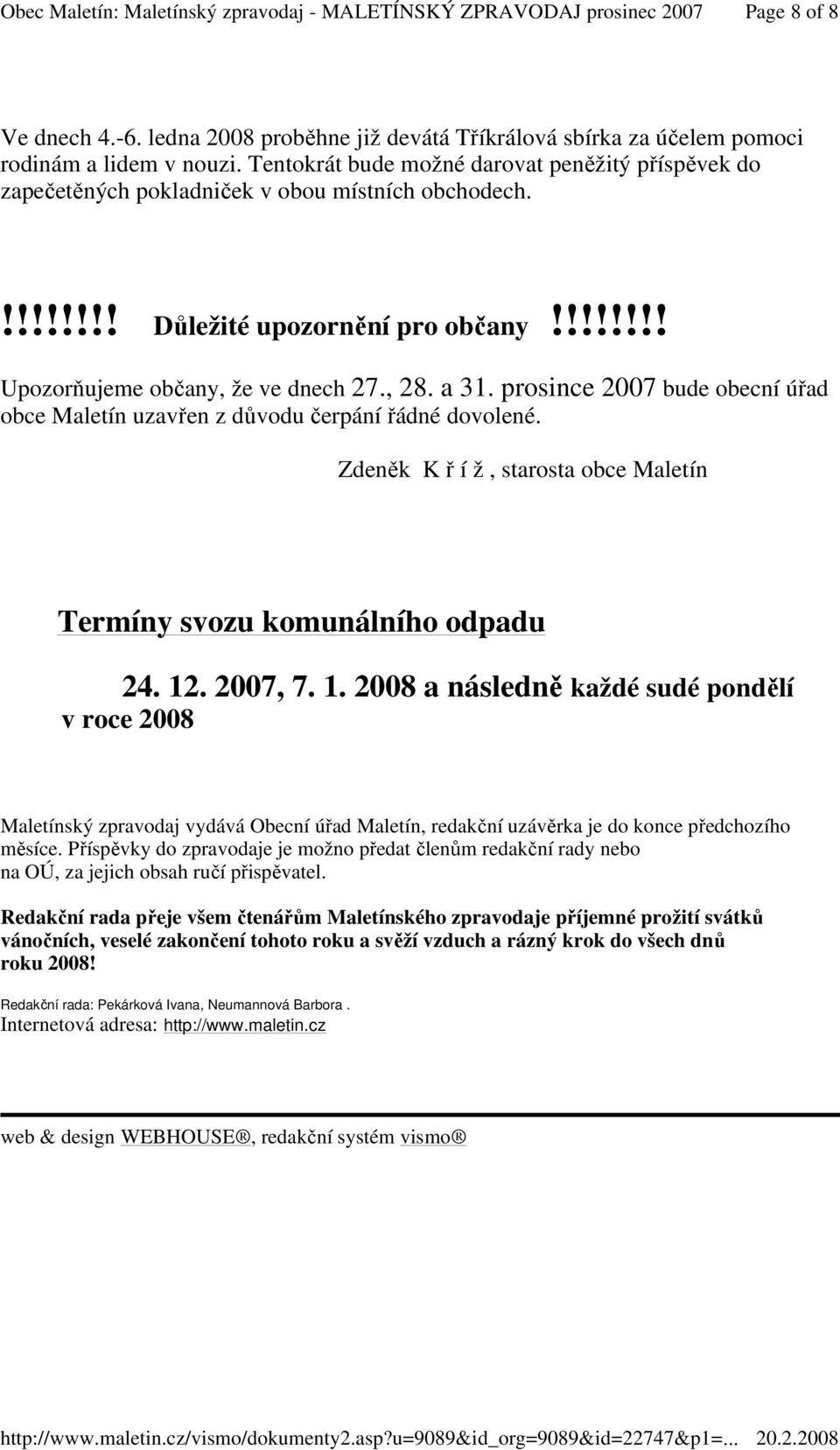 prosince 2007 bude obecní úřad obce Maletín uzavřen z důvodu čerpání řádné dovolené. Zdeněk K ř í ž, starosta obce Maletín Termíny svozu komunálního odpadu 24. 12