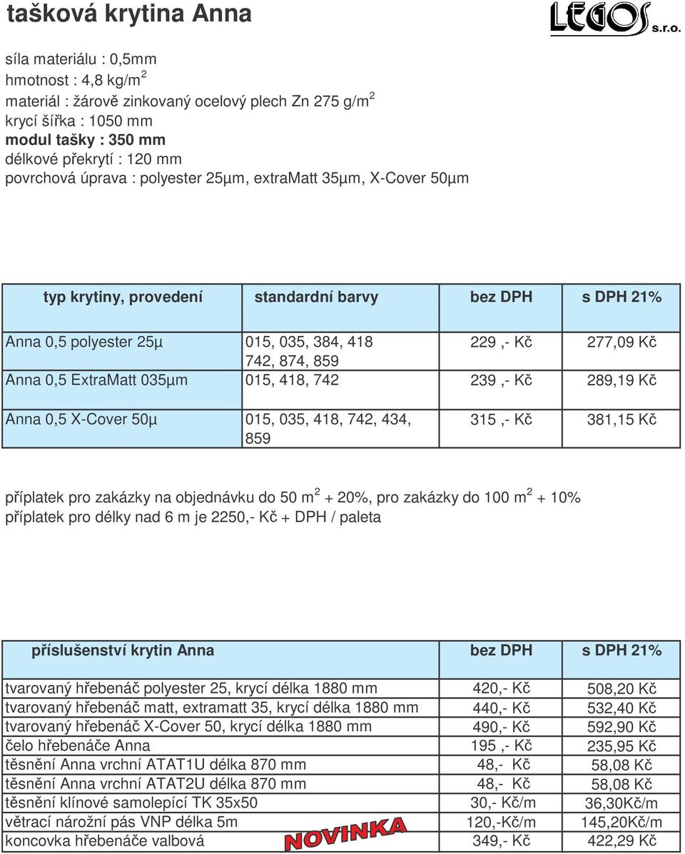ExtraMatt 035µm 015, 418, 742 239,- K 289,19 K Anna 0,5 X-Cover 50µ 015, 035, 418, 742, 434, 315,- K 381,15 K 859 píplatek pro zakázky na objednávku do 50 m 2 + 20%, pro zakázky do 100 m 2 + 10%