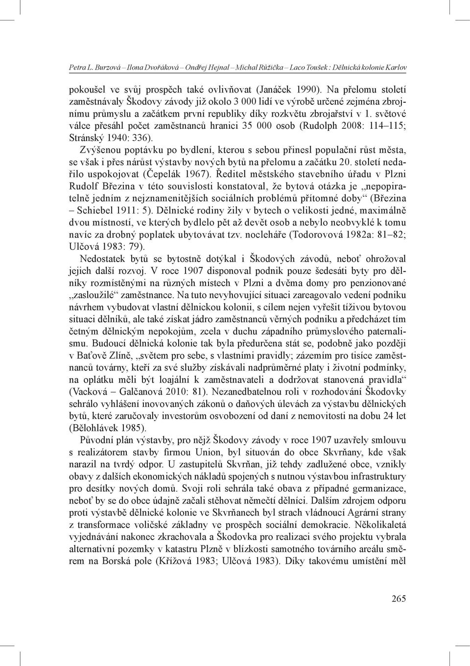 světové válce přesáhl počet zaměstnanců hranici 35 000 osob (Rudolph 2008: 114 115; Stránský 1940: 336).