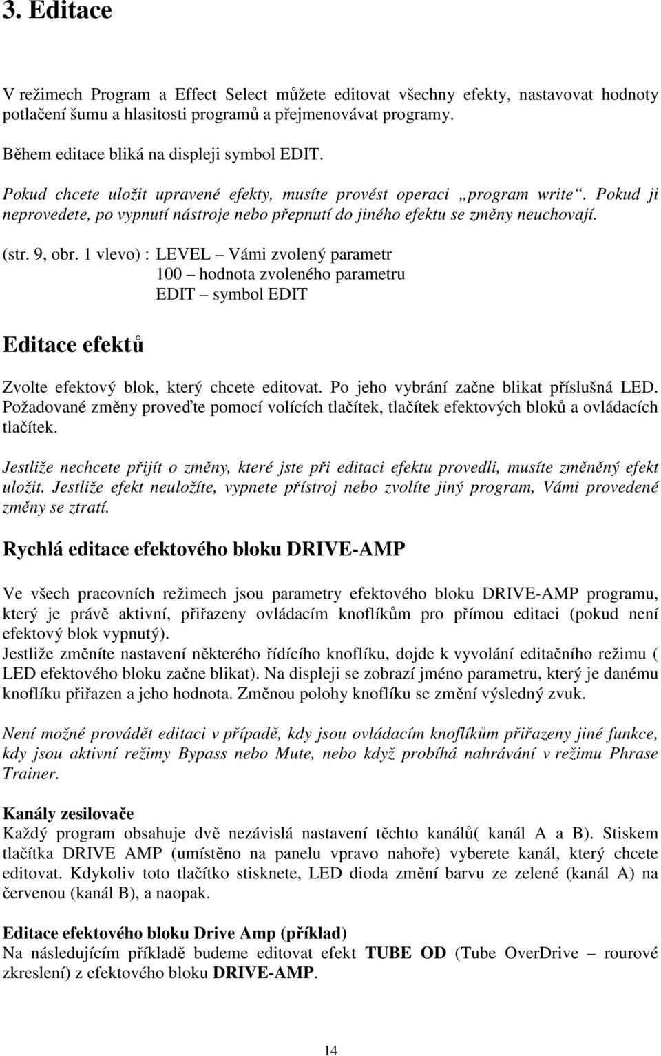 Pokud ji neprovedete, po vypnutí nástroje nebo přepnutí do jiného efektu se změny neuchovají. (str. 9, obr.