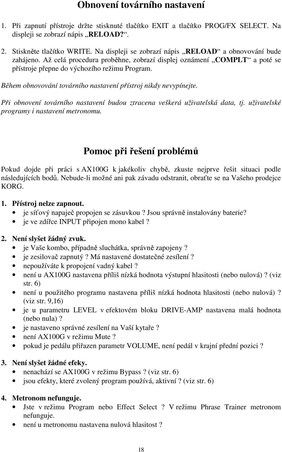 Během obnovování továrního nastavení přístroj nikdy nevypínejte. Při obnovení továrního nastavení budou ztracena veškerá uživatelská data, tj. uživatelské programy i nastavení metronomu.