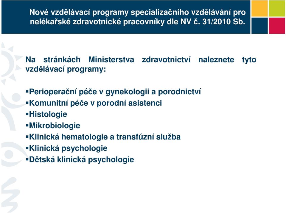 Na stránkách Ministerstva zdravotnictví vzdělávací programy: naleznete tyto Perioperační péče v