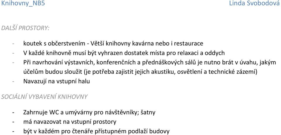 účelům budou sloužit (je potřeba zajistit jejich akustiku, osvětlení a technické zázemí) - Navazují na vstupní halu SOCIÁLNÍ VYBAVENÍ