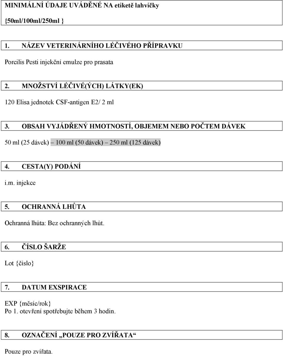 MNOŽSTVÍ LÉČIVÉ(ÝCH) LÁTKY(EK) 120 Elisa jednotek CSF-antigen E2/ 2 ml 3.