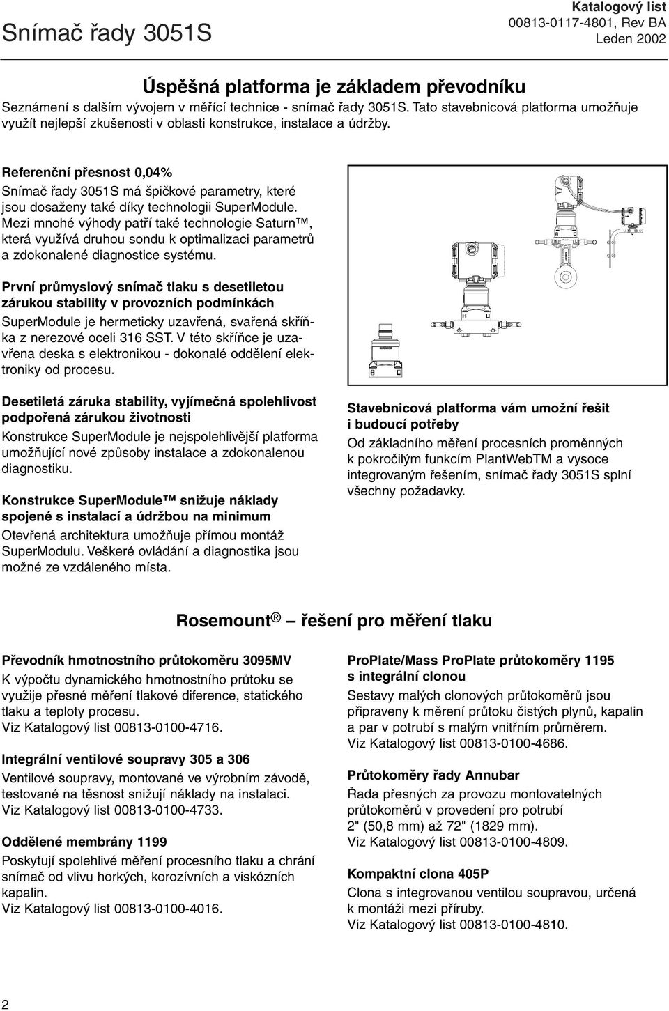 Referenční přesnost 0,04% má špičkové parametry, které jsou dosaženy také díky technologii SuperModule.