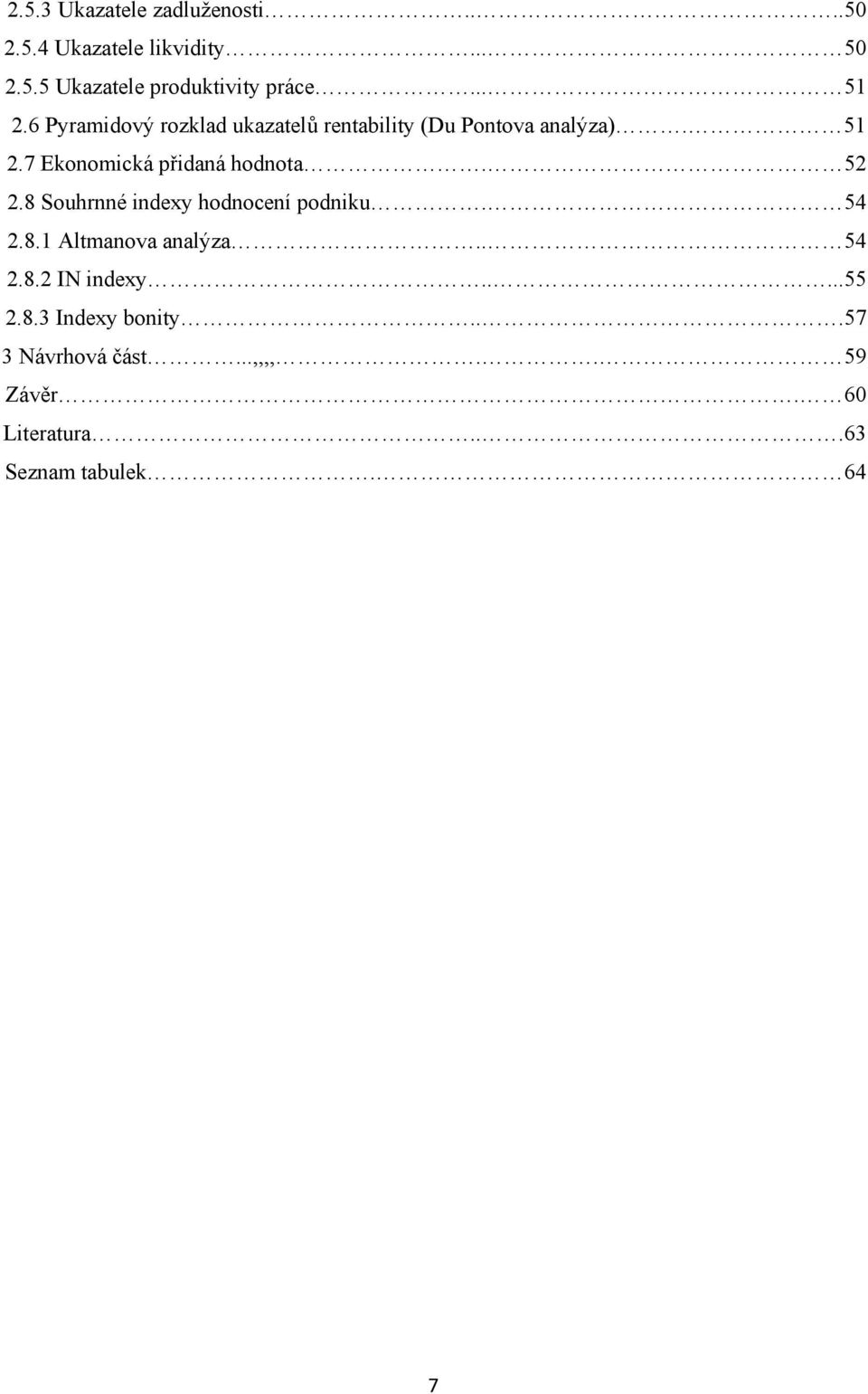 52 2.8 Souhrnné indexy hodnocení podniku. 54 2.8.1 Altmanova analýza.. 54 2.8.2 IN indexy.....55 2.8.3 Indexy bonity.