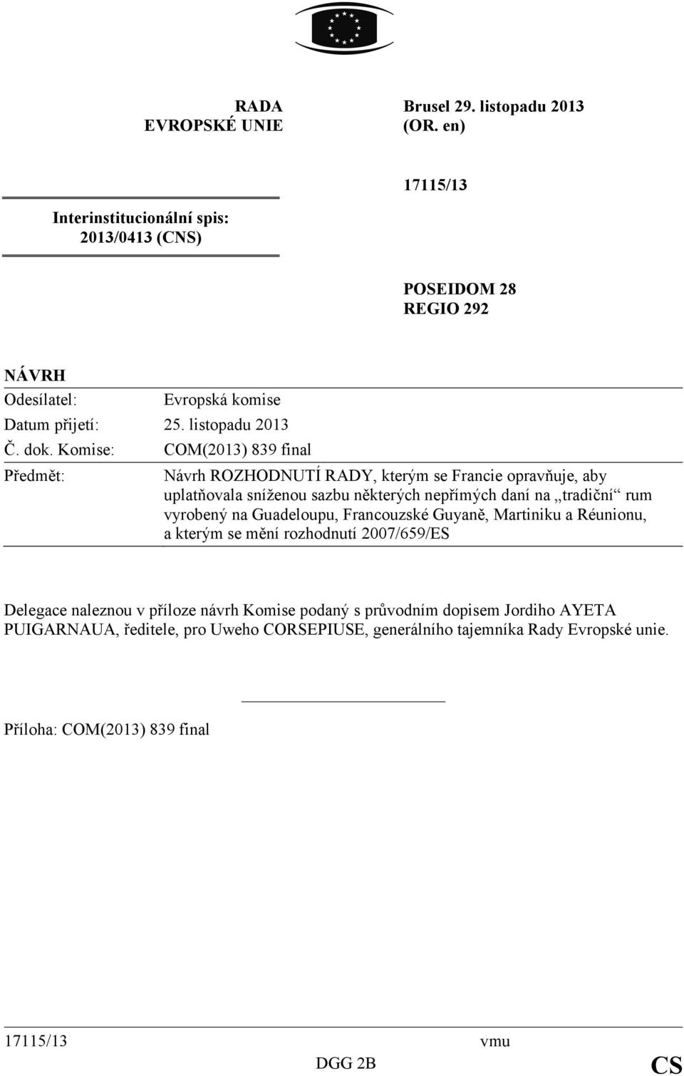 Komise: COM(2013) 839 final Předmět: Návrh ROZHODNUTÍ RADY, kterým se Francie opravňuje, aby uplatňovala sníženou sazbu některých nepřímých daní na tradiční rum vyrobený na