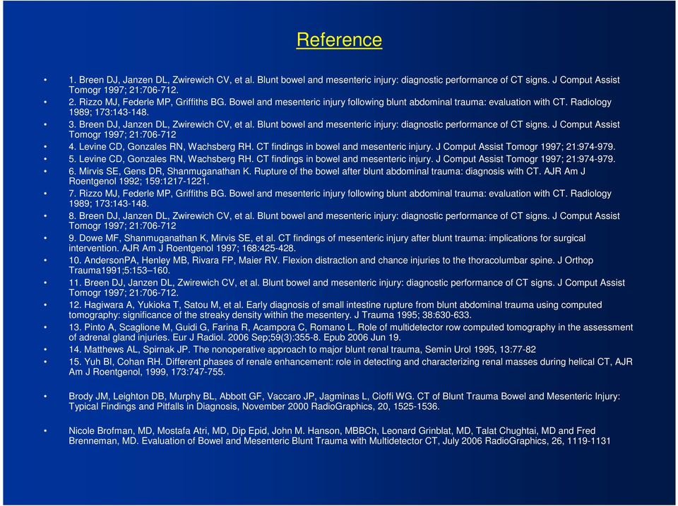 Blunt bowel and mesenteric injury: diagnostic performance of CT signs. J Comput Assist Tomogr 1997; 21:706-712 4. Levine CD, Gonzales RN, Wachsberg RH. CT findings in bowel and mesenteric injury.