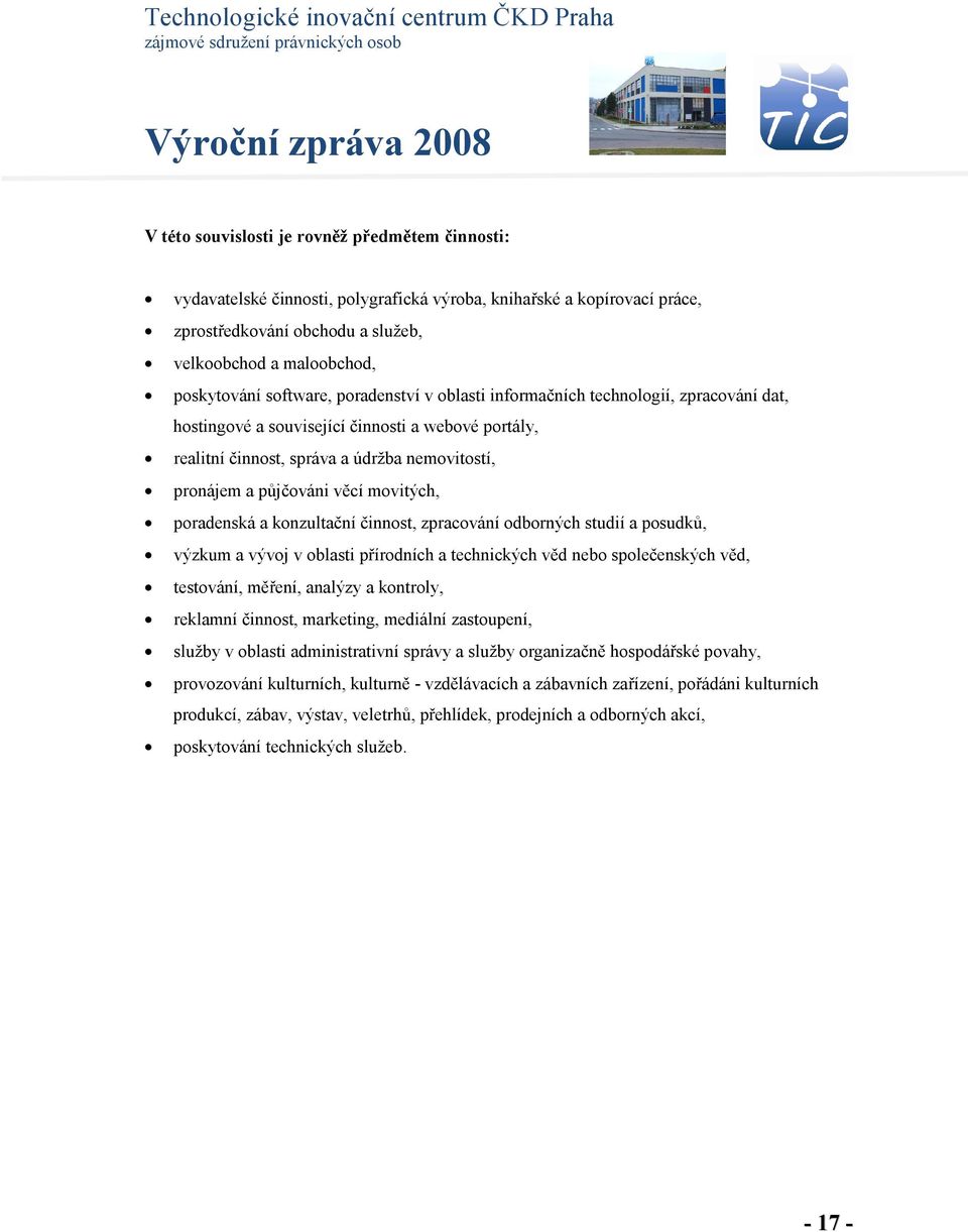 movitých, poradenská a konzultační činnost, zpracování odborných studií a posudků, výzkum a vývoj v oblasti přírodních a technických věd nebo společenských věd, testování, měření, analýzy a kontroly,