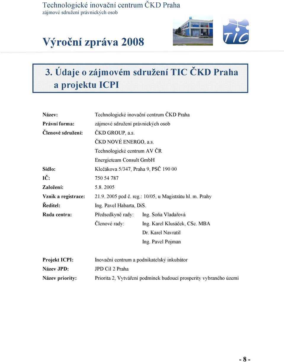 Soňa Vladařová Členové rady: Ing. Karel Klusáček, CSc. MBA Dr. Karel Navratil Ing.