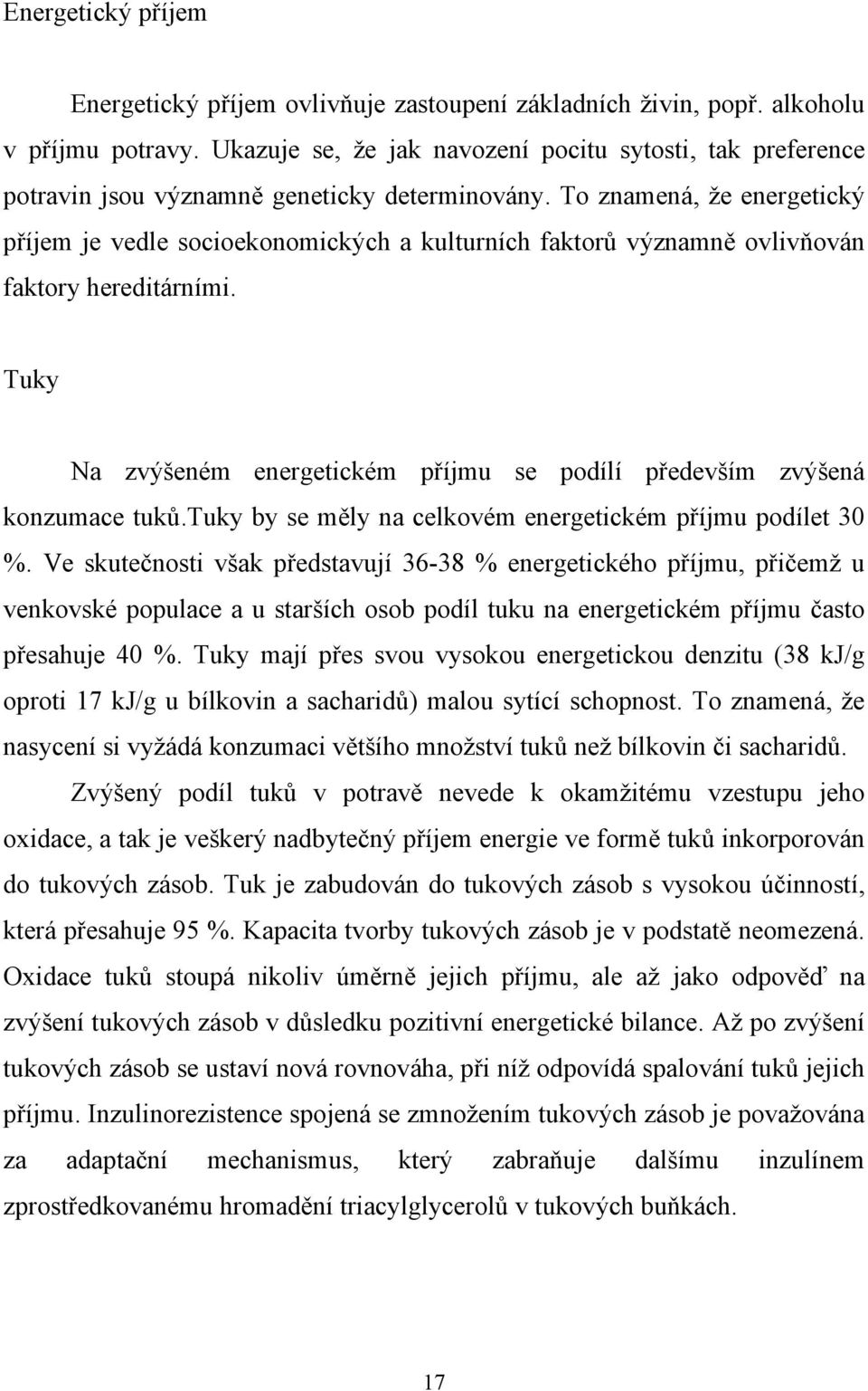 To znamená, že energetický příjem je vedle socioekonomických a kulturních faktorů významně ovlivňován faktory hereditárními.