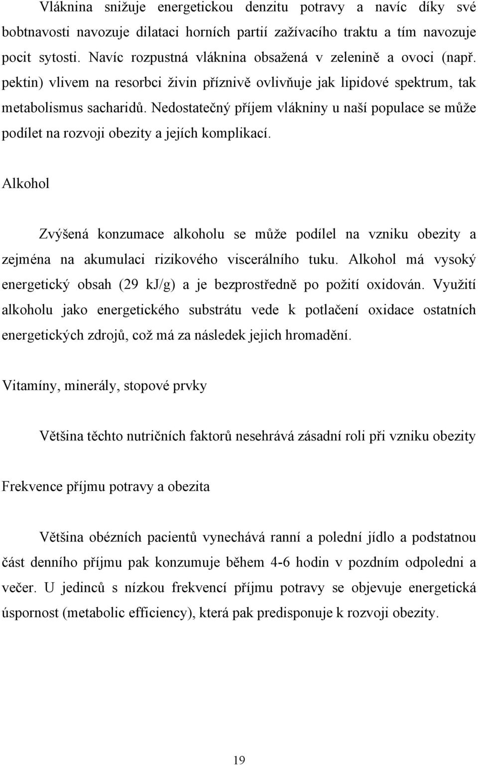 Nedostatečný příjem vlákniny u naší populace se může podílet na rozvoji obezity a jejích komplikací.