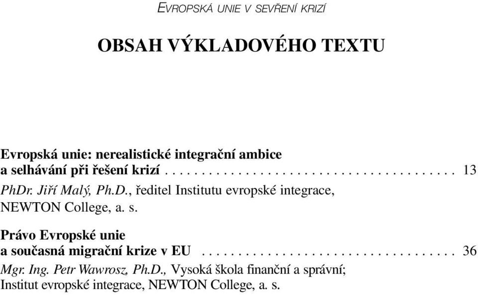 . Jiří Malý, Ph.D., ředitel Institutu evropské integrace, NEWTON College, a. s.