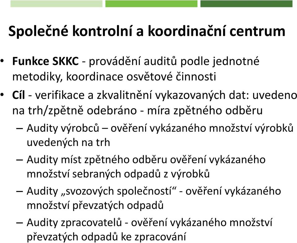 množství výrobků uvedených na trh Audity míst zpětného odběru ověření vykázaného množství sebraných odpadů z výrobků Audity svozových