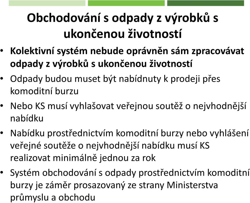 nabídku Nabídku prostřednictvím komoditní burzy nebo vyhlášení veřejné soutěže o nejvhodnější nabídku musí KS realizovat minimálně