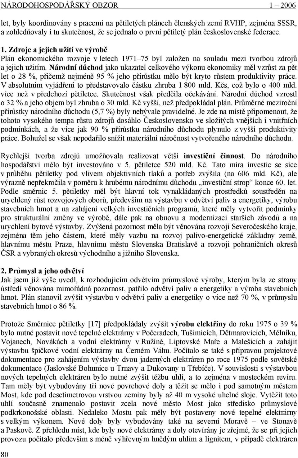 Národní důchod jako ukazatel celkového výkonu ekonomiky měl vzrůst za pět let o 28 %, přičemž nejméně 95 % jeho přírůstku mělo být kryto růstem produktivity práce.