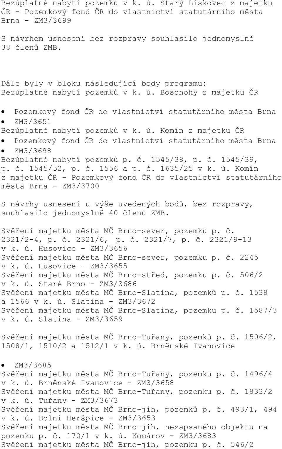 č. 1545/38, p. č. 1545/39, p. č. 1545/52, p. č. 1556 a p. č. 1635/25 v k. ú.