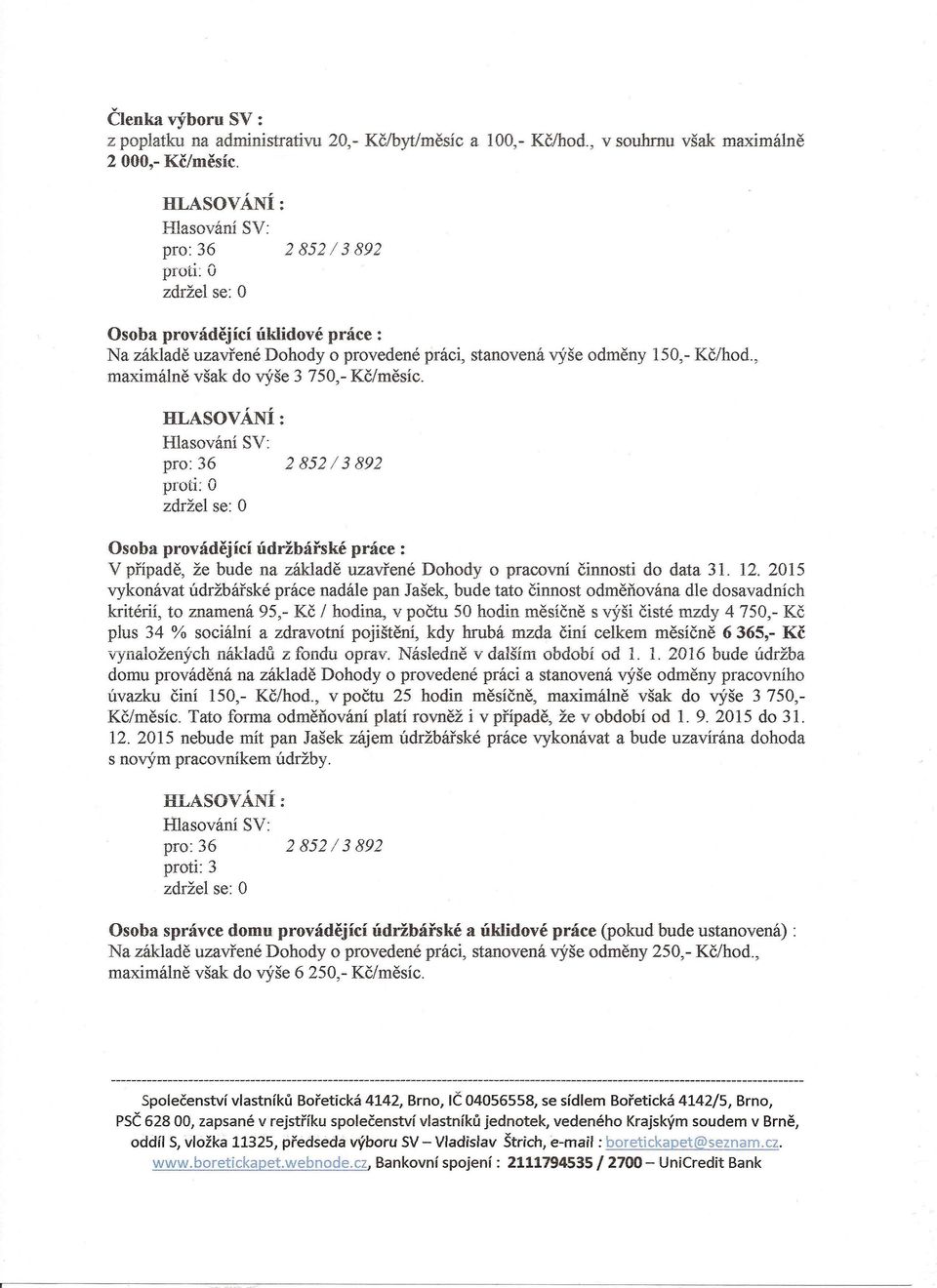 Osoba provádějící údržbářské práce: V případě, že bude na základě uzavřené Dohody o pracovní činnosti do data 31. 12.