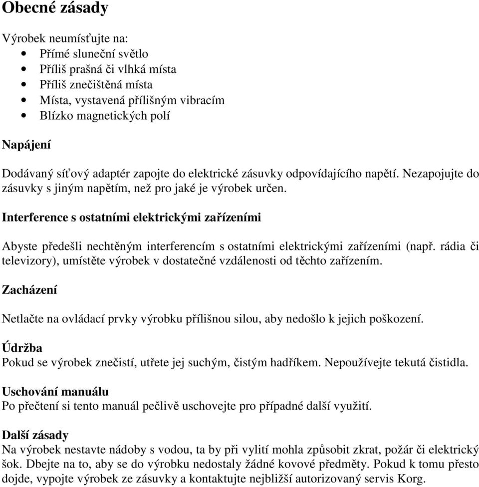 Interference s ostatními elektrickými zařízeními Abyste předešli nechtěným interferencím s ostatními elektrickými zařízeními (např.