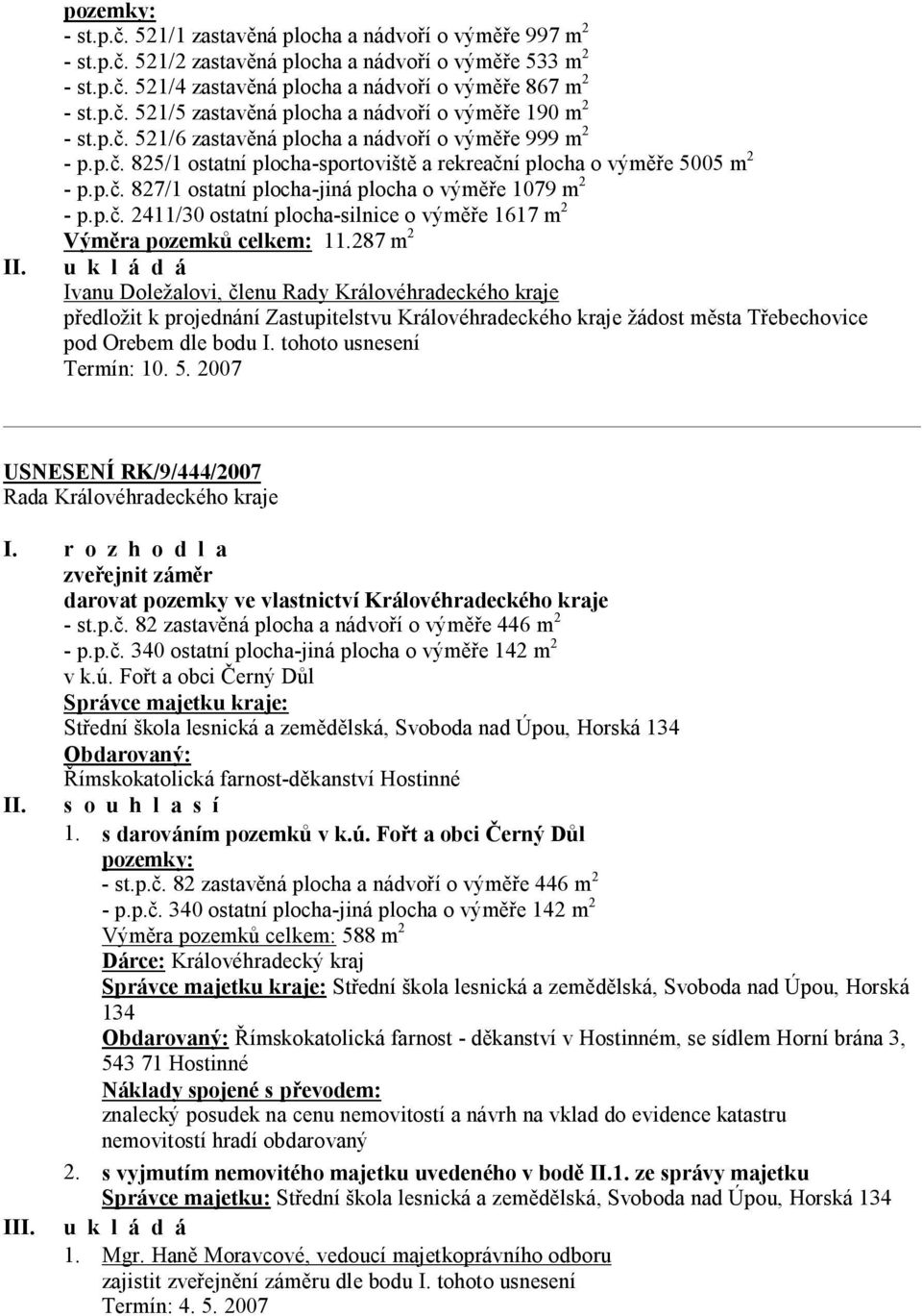 287 m 2 u k l á d á Ivanu Doležalovi, členu Rady Královéhradeckého kraje předložit k projednání Zastupitelstvu Královéhradeckého kraje žádost města Třebechovice pod Orebem dle bodu I.