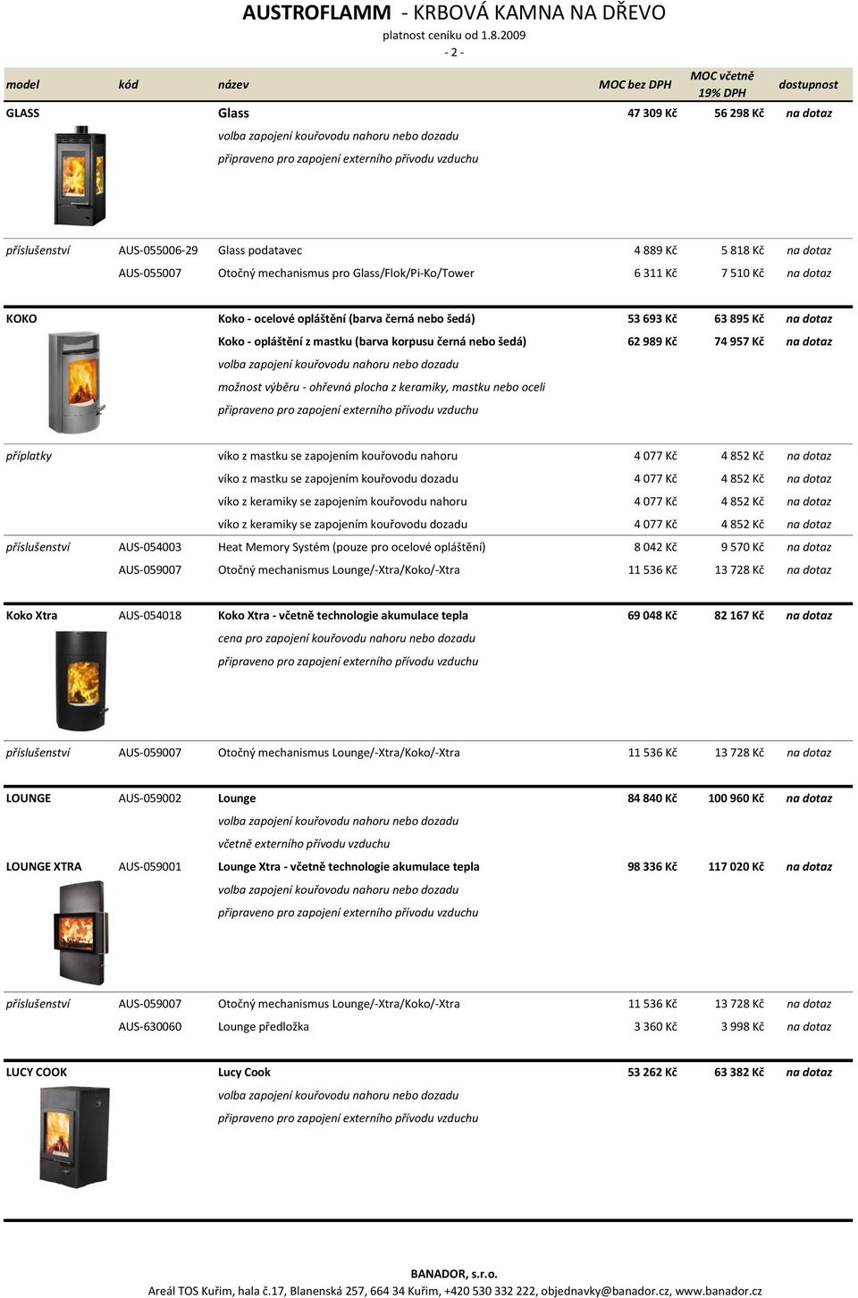 ohřevná plocha z keramiky, mastku nebo oceli příplatky víko z mastku se zapojením kouřovodu nahoru 4 077 Kč 4 852 Kč na dotaz víko z mastku se zapojením kouřovodu dozadu 4 077 Kč 4 852 Kč na dotaz