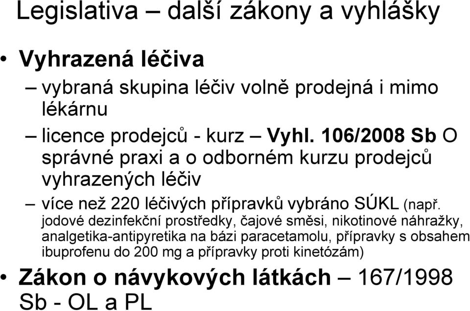 106/2008 Sb O správné praxi a o odborném kurzu prodejců vyhrazených léčiv více než 220 léčivých přípravků vybráno SÚKL