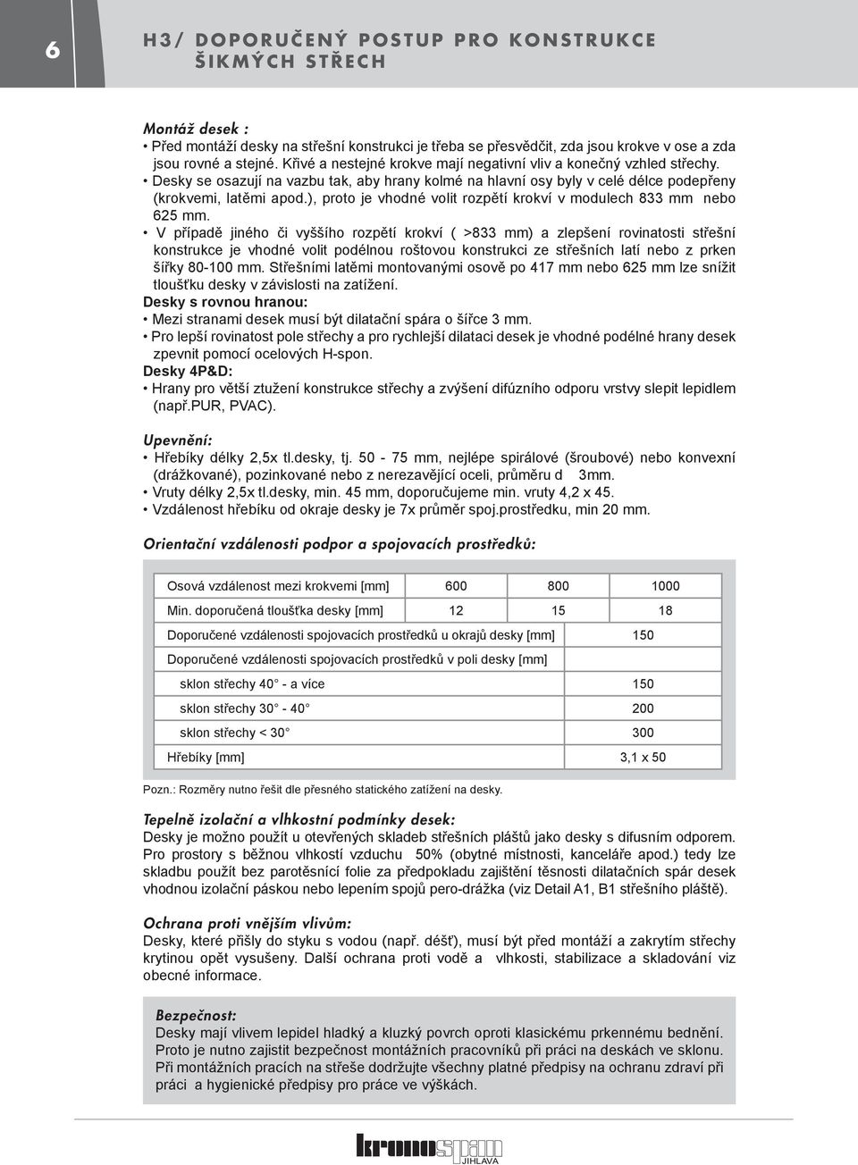 ), proto je vhodné volit rozpětí krokví v modulech 833 mm nebo 625 mm.