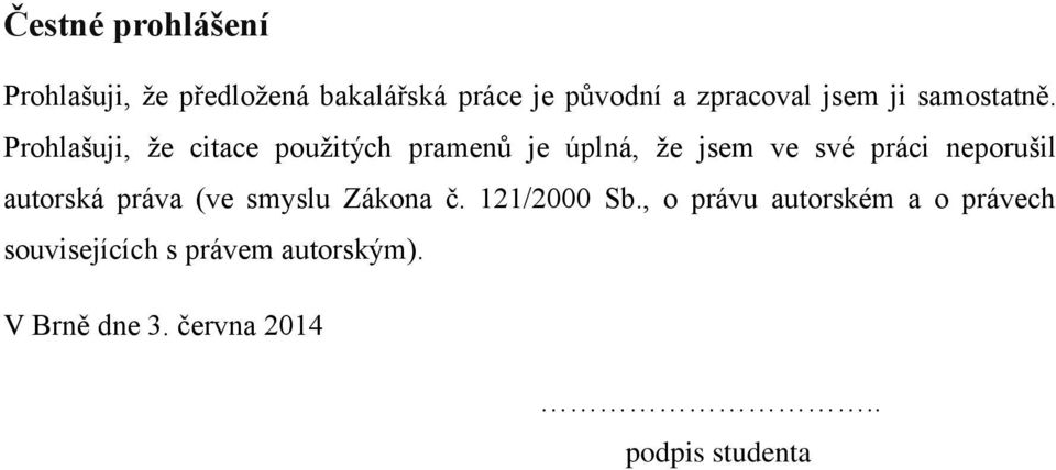 Prohlašuji, ţe citace pouţitých pramenů je úplná, ţe jsem ve své práci neporušil