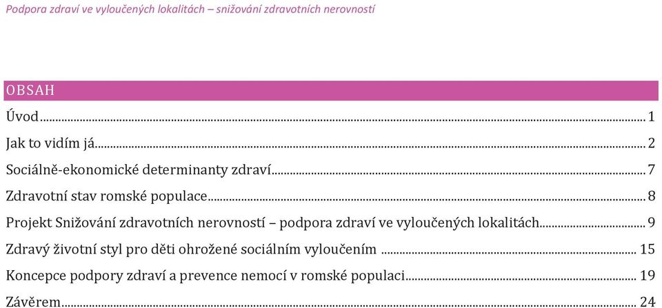 .. 8 Projekt Snižování zdravotních nerovností podpora zdraví ve vyloučených lokalitách.