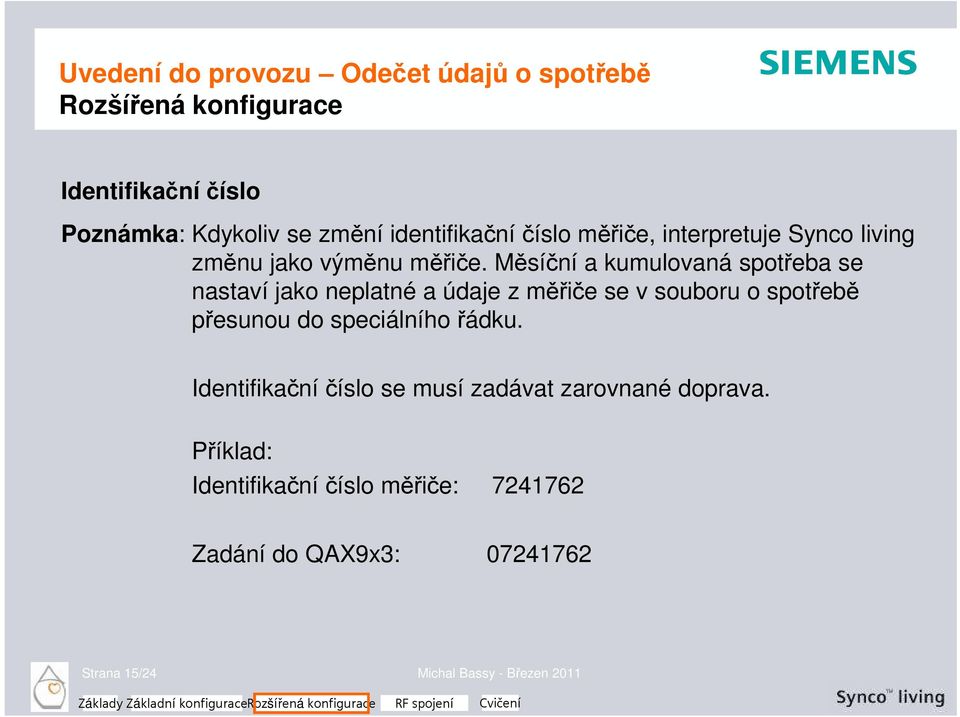 Měsíční a kumulovaná spotřeba se nastaví jako neplatné a údaje z měřiče se v souboru o spotřebě přesunou do