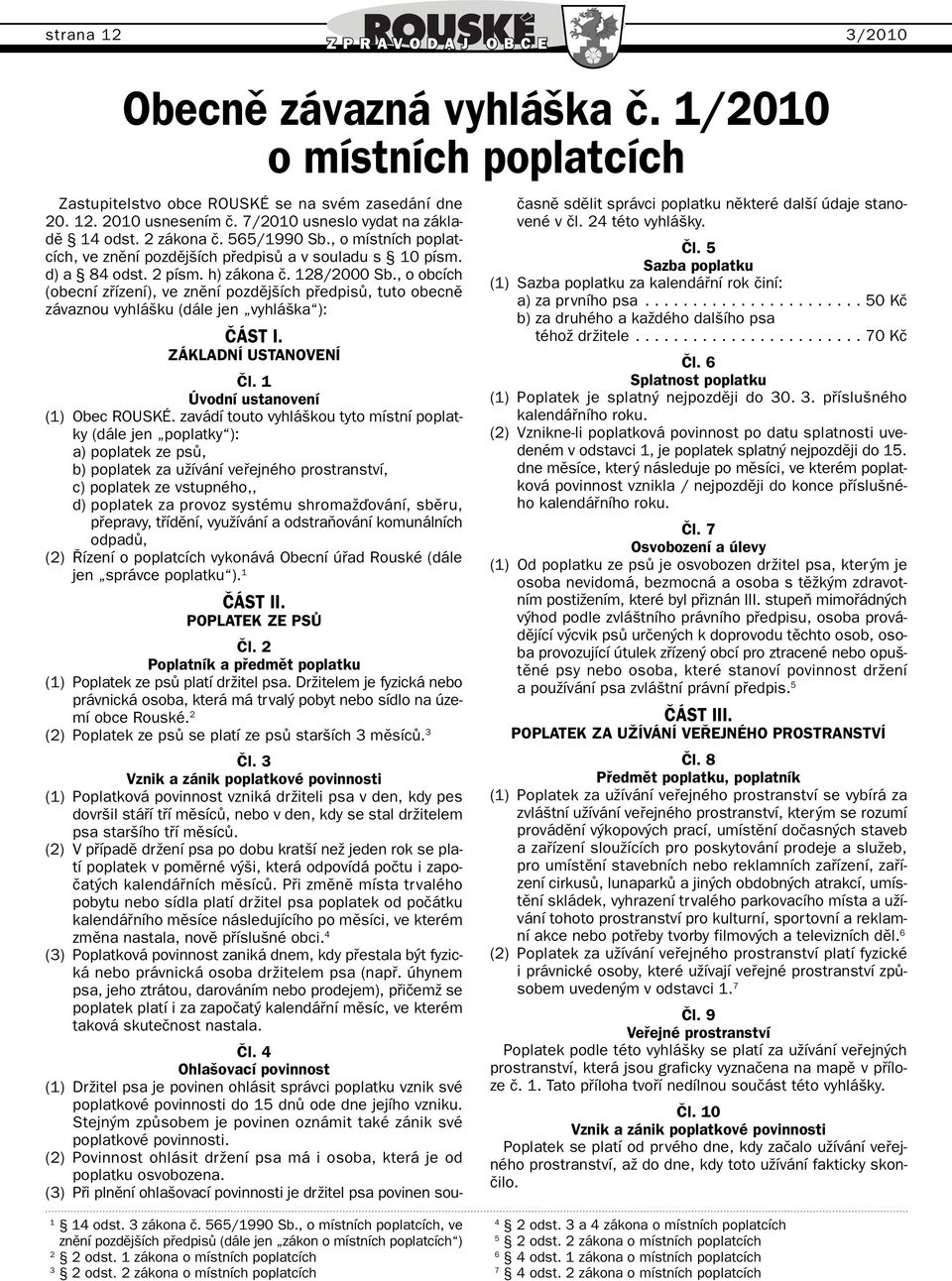 2 zákona o místních poplatcích Zastupitelstvo obce ROUSKÉ se na svém zasedání dne 20. 12. 2010 usnesením ã. 7/2010 usneslo vydat na základû 14 odst. 2 zákona ã. 565/1990 Sb.