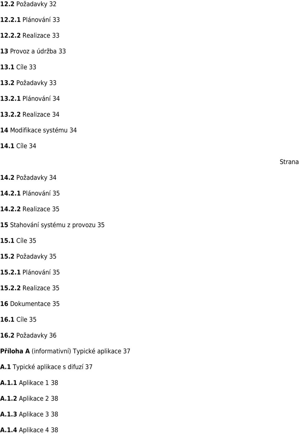 2 Požadavky 35 15.2.1 Plánování 35 15.2.2 Realizace 35 16 Dokumentace 35 16.1 Cíle 35 16.