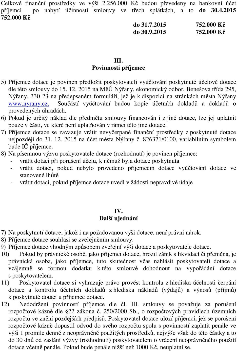 2015 na MěÚ Nýřany, ekonomický odbor, Benešova třída 295, Nýřany, 330 23 na předepsaném formuláři, jež je k dispozici na stránkách města Nýřany www.nyrany.cz.