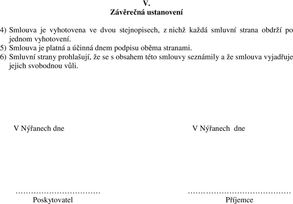 5) Smlouva je platná a účinná dnem podpisu oběma stranami.