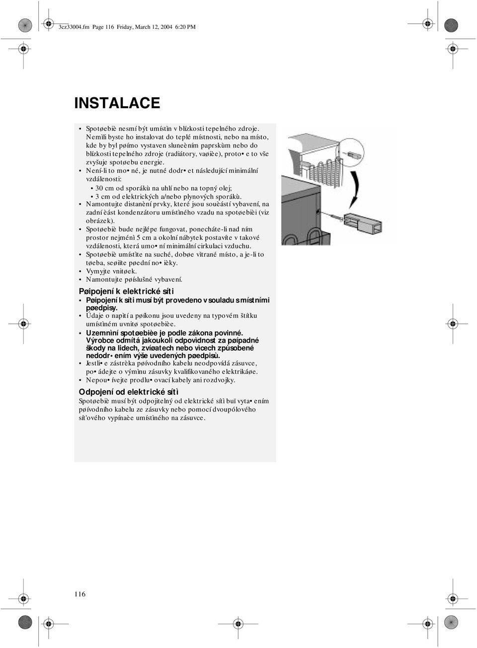 energie. Není-li to mo né, je nutné dodr et následující minimální vzdálenosti: 30 cm od sporákù na uhlí nebo na topný olej; 3 cm od elektrických a/nebo plynových sporákù.