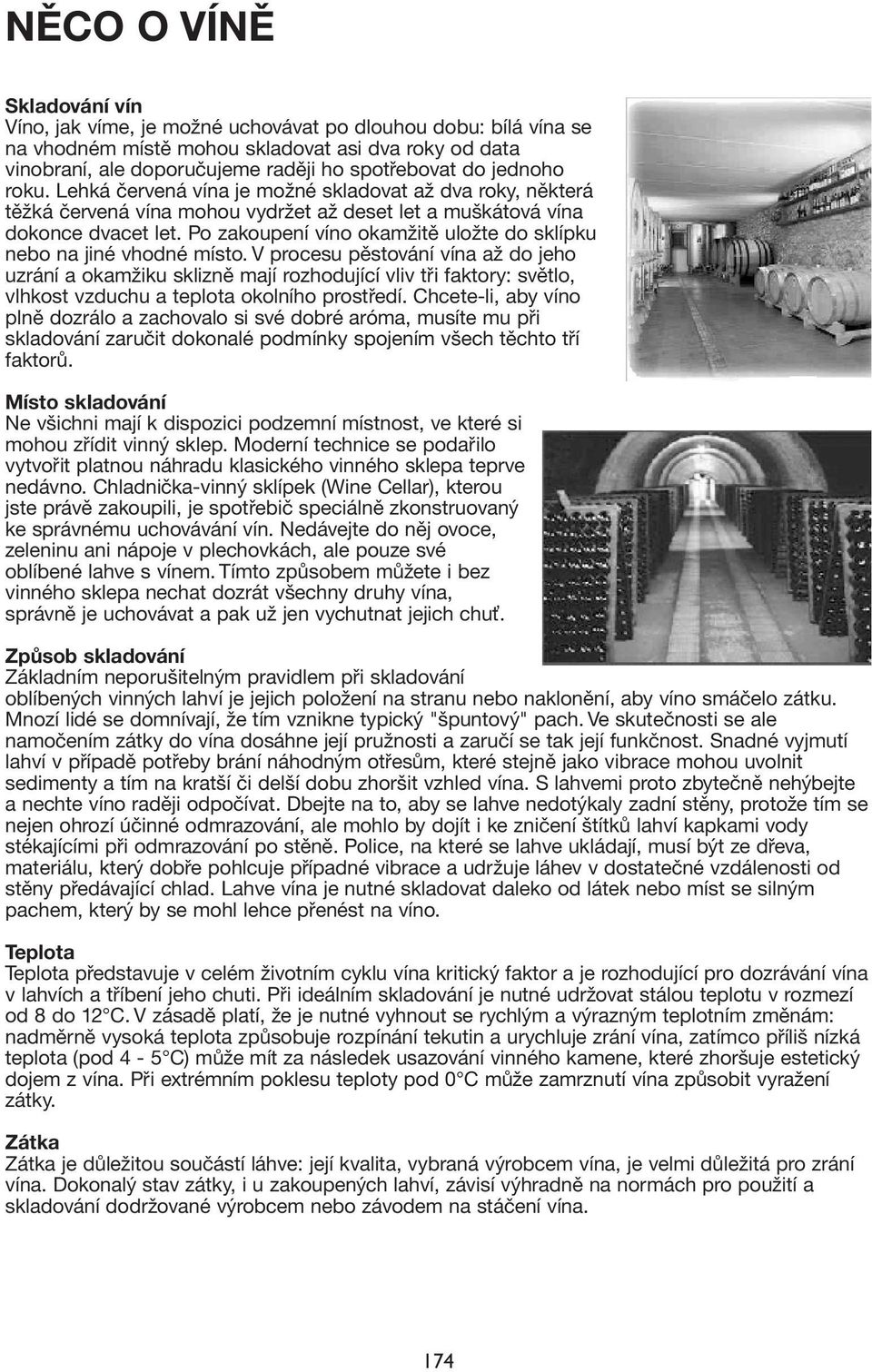 Po zakoupení víno okamžitě uložte do sklípku nebo na jiné vhodné místo.