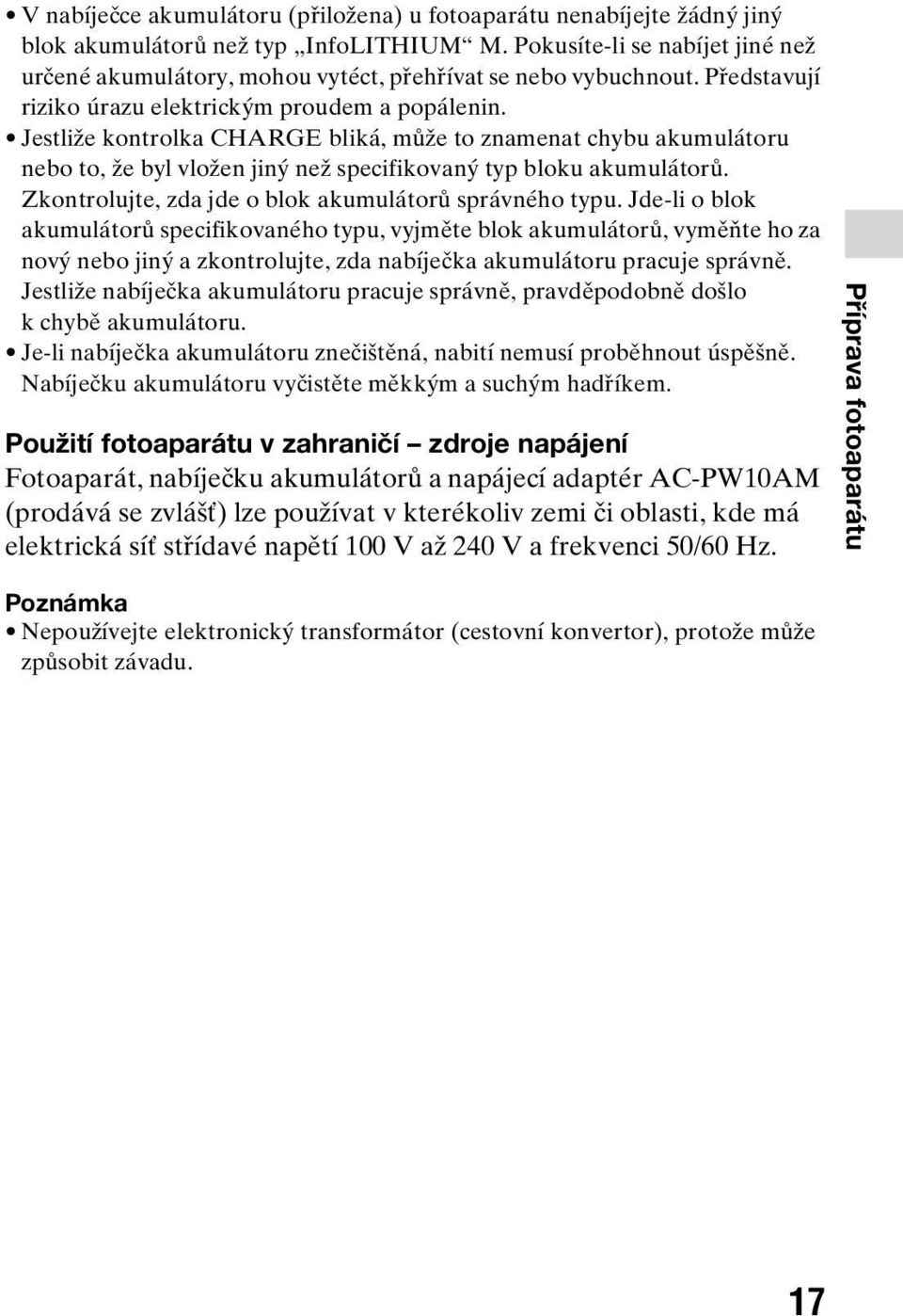 Jestliže kontrolka CHARGE bliká, může to znamenat chybu akumulátoru nebo to, že byl vložen jiný než specifikovaný typ bloku akumulátorů. Zkontrolujte, zda jde o blok akumulátorů správného typu.