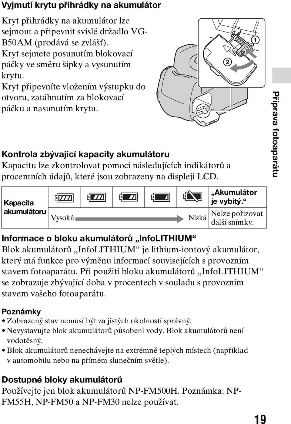 Kontrola zbývající kapacity akumulátoru Kapacitu lze zkontrolovat pomocí následujících indikátorů a procentních údajů, které jsou zobrazeny na displeji LCD.