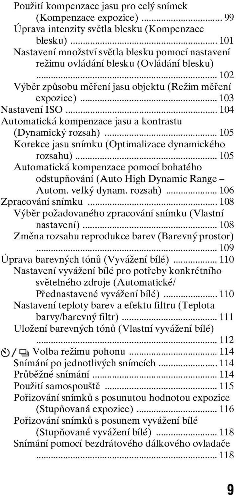 .. 104 Automatická kompenzace jasu a kontrastu (Dynamický rozsah)... 105 Korekce jasu snímku (Optimalizace dynamického rozsahu).