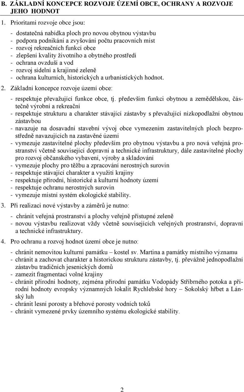 a obytného prostředí - ochrana ovzduší a vod - rozvoj sídelní a krajinné zeleně - ochrana kulturních, historických a urbanistických hodnot. 2.