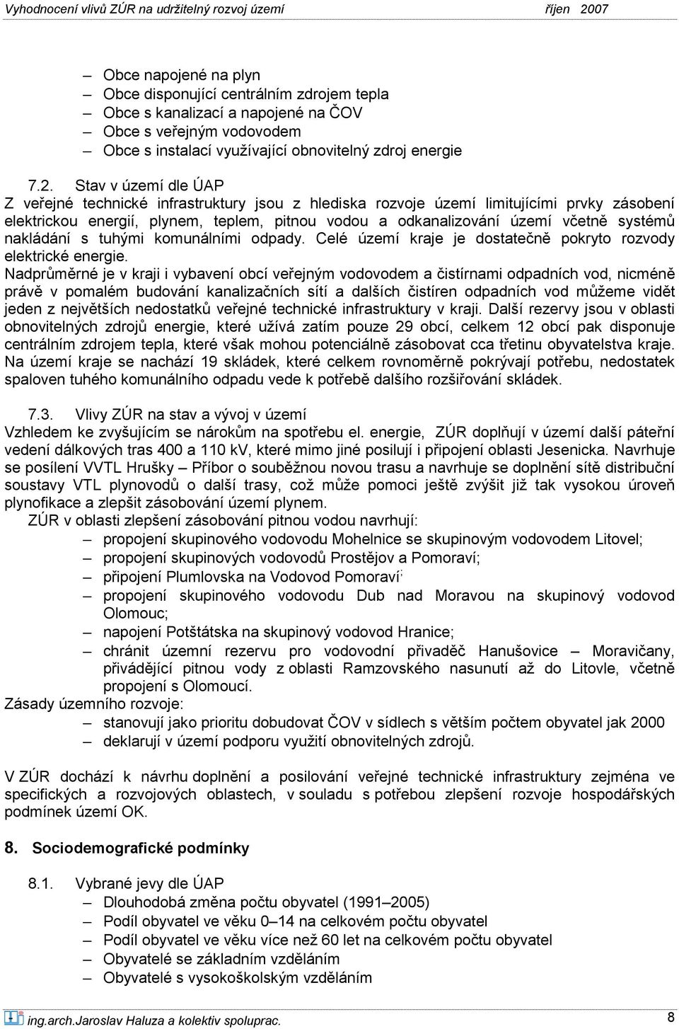 systémů nakládání s tuhými komunálními odpady. Celé území kraje je dostatečně pokryto rozvody elektrické energie.