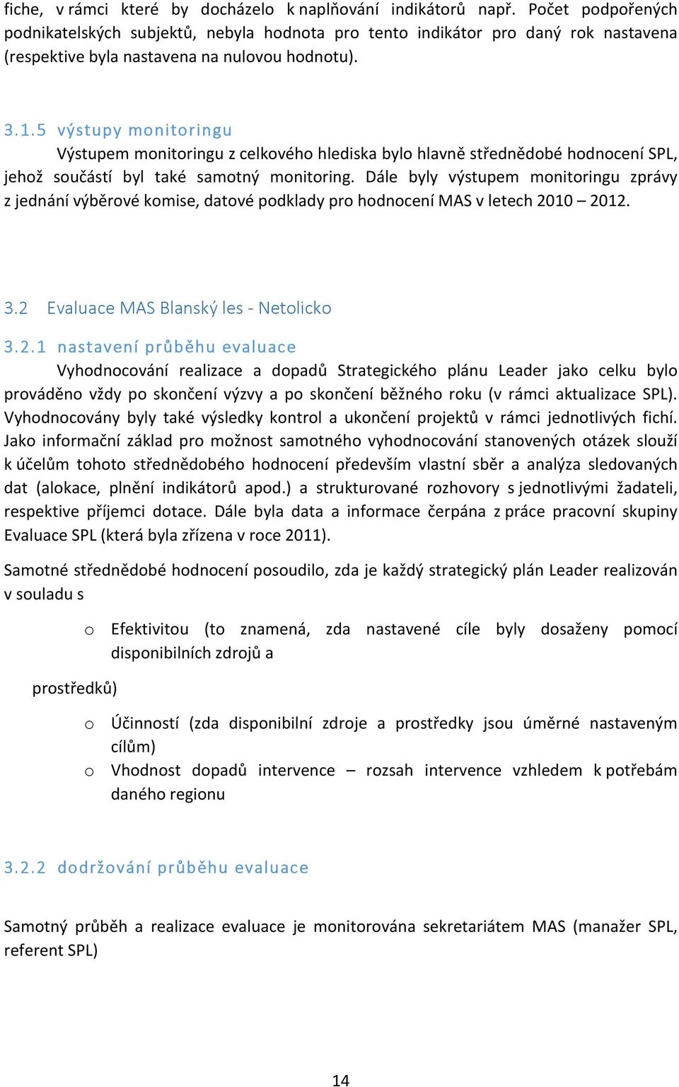 5 výstupy monitoringu Výstupem monitoringu z celkového hlediska bylo hlavně střednědobé hodnocení SPL, jehož součástí byl také samotný monitoring.