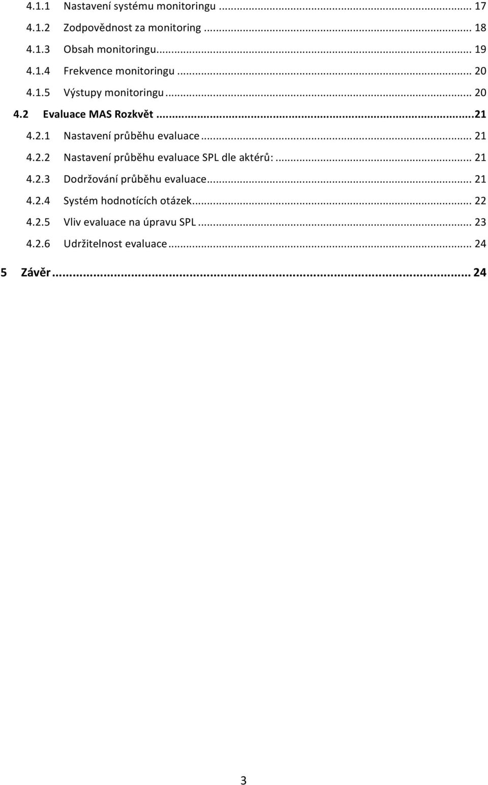 .. 21 4.2.3 Dodržování průběhu evaluace... 21 4.2.4 Systém hodnotících otázek... 22 4.2.5 Vliv evaluace na úpravu SPL.