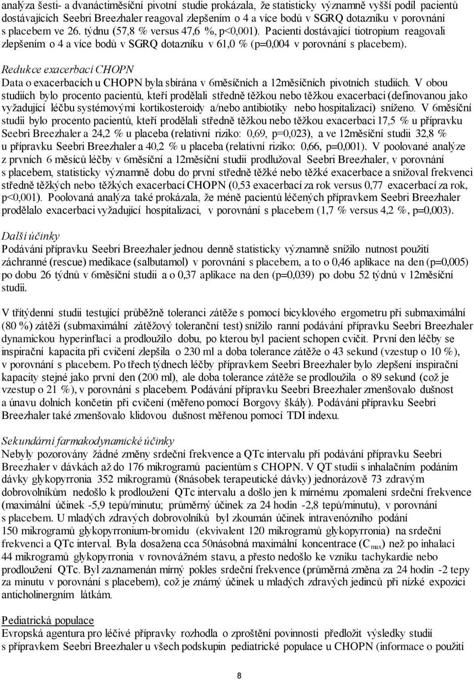 Redukce exacerbací CHOPN Data o exacerbacích u CHOPN byla sbírána v 6měsíčních a 12měsíčních pivotních studiích.