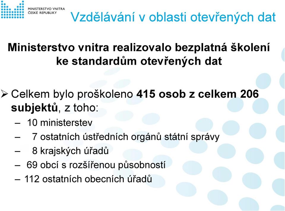 206 subjektů, z toho: 10 ministerstev 7 ostatních ústředních orgánů státní