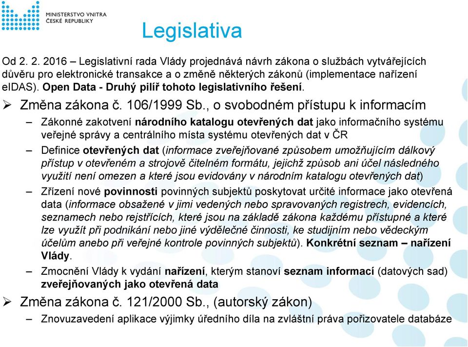 , o svobodném přístupu k informacím Zákonné zakotvení národního katalogu otevřených dat jako informačního systému veřejné správy a centrálního místa systému otevřených dat v ČR Definice otevřených