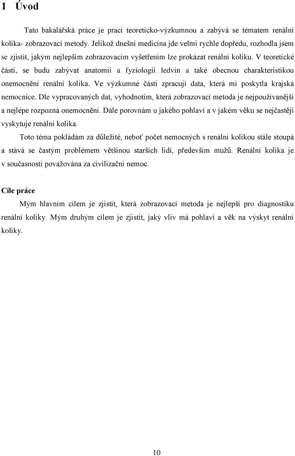 V teoretické části, se budu zabývat anatomii a fyziologii ledvin a také obecnou charakteristikou onemocnění renální kolika. Ve výzkumné části zpracují data, která mi poskytla krajská nemocnice.