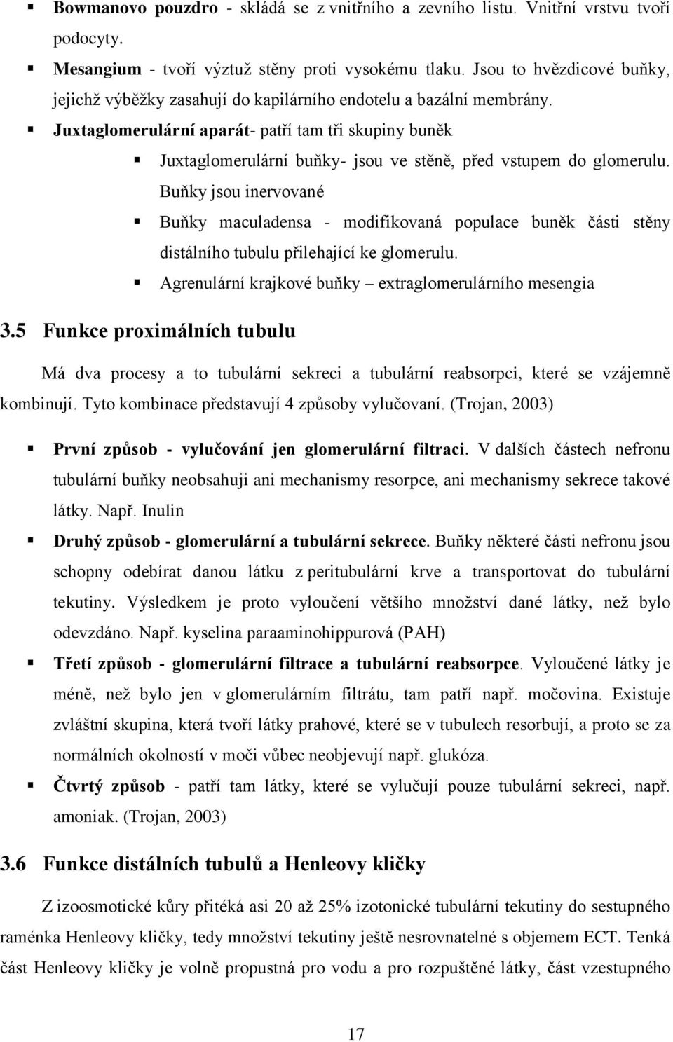 Juxtaglomerulární aparát- patří tam tři skupiny buněk Juxtaglomerulární buňky- jsou ve stěně, před vstupem do glomerulu.